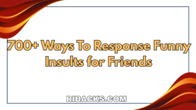 700+ Ways To Response Funny Insults for Friends