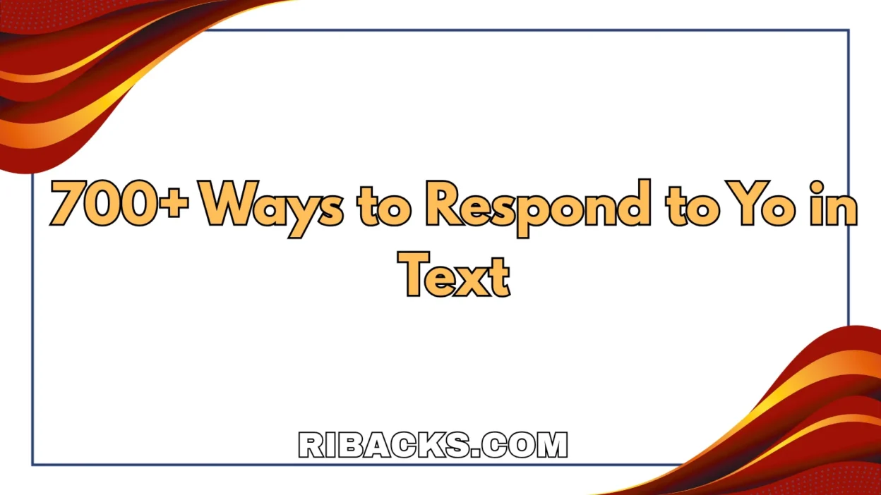 700+ Ways to Respond to Yo in Text