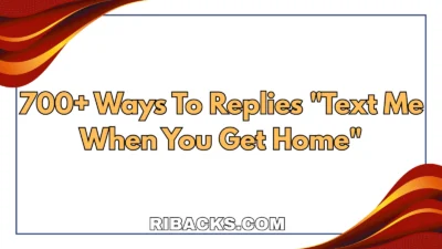 700+ Ways To Replies "Text Me When You Get Home"