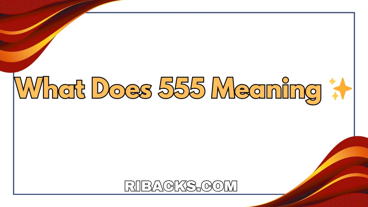 What Does 555 Meaning ✨