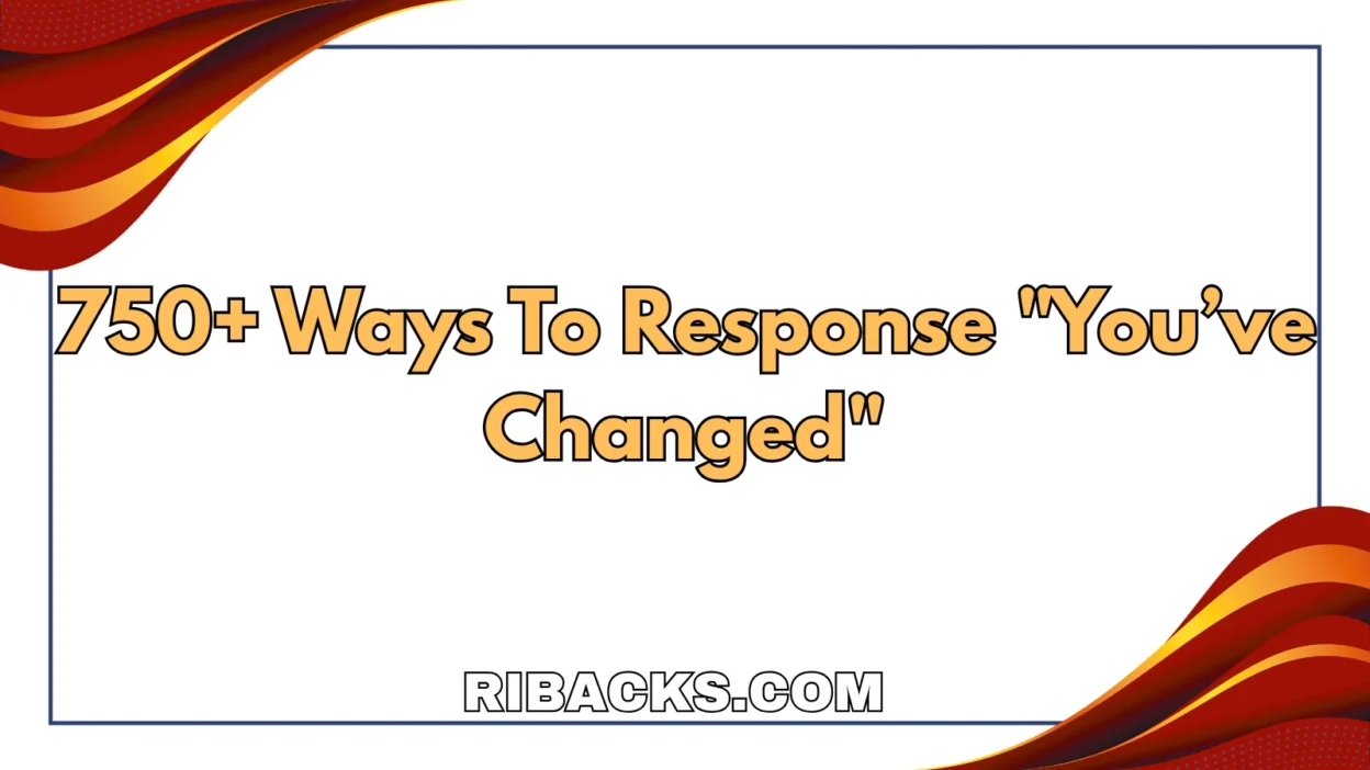 When someone says you’ve changed